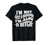 I'm Not Just A Grandma I'm Also A Bitch T-Shirt