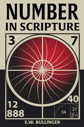Number in Scripture: Its Supernatural Design and Spiritual