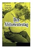 Der Abituriententag: Psychothriller - Die Geschichte einer Jugendschuld - Franz Werfel 