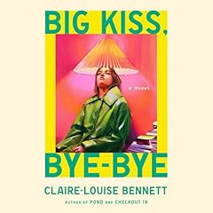 Big Kiss, Bye-Bye Audiolibro Por Claire-Louise Bennett arte de portada