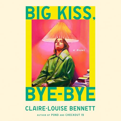 Big Kiss, Bye-Bye Audiolibro Por Claire-Louise Bennett arte de portada