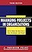 Managing Projects in Organizations: How to Make the Best Use of Time, Techniques, and People