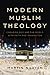 Modern Muslim Theology: Engaging God and the World with Faith and Imagination (Religion in the Modern World)
