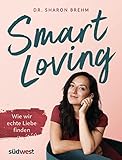 Smart Loving: Wie wir echte Liebe finden