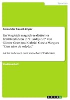 Ein Vergleich magisch-realistischer Erz�hlverfahren in Hundejahre von G�nter Grass und Gabriel Garc�a M�rquez Cien a�os de soledad: Auf der Suche nach einer wunderbaren Wirklichkeit 3668043019 Book Cover