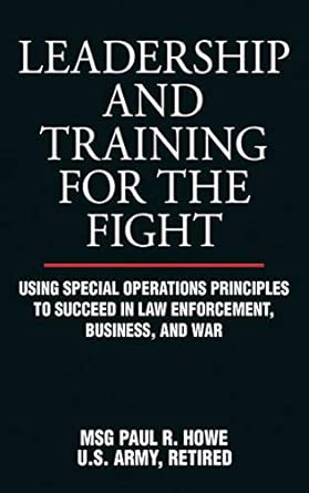 Leadership and Training for the Fight: Using Special Operations Principles to Succeed in Law Enforcement, Business, and War book cover