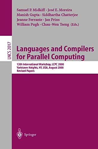 Languages and Compilers for Parallel Computing: 13th International Workshop, Lcpc 2000, Yorktown Heights, Ny, Usa, August 10-12, 2000 : Revised Papers: 2017 (Lecture Notes in Computer Science) view 2