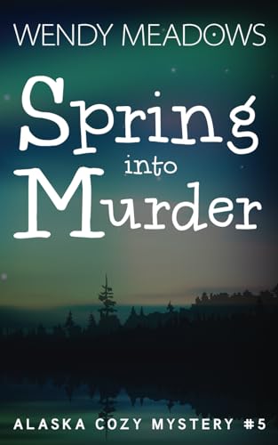 Spring into Murder (Alaska Cozy Mystery)