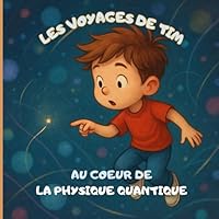 Les voyages de Tim: Au coeur de la physique quantique (French Edition) B0F5WV66DF Book Cover