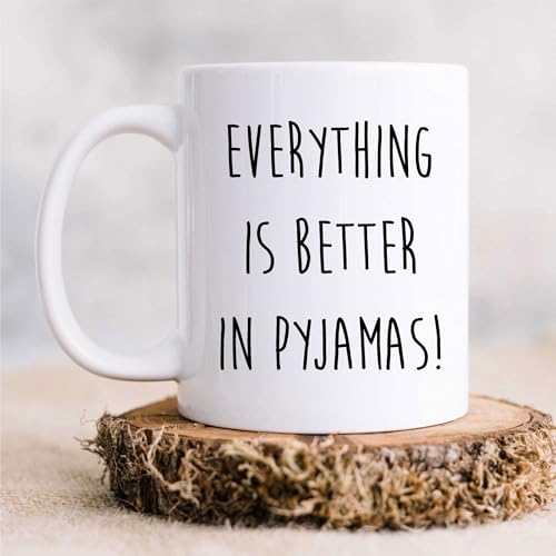 60 Second Makeover Limited Pyjamas Mug Everything is Better in Pyjamas Friend Gift