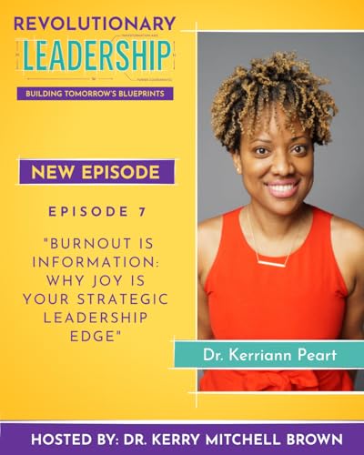 Burnout Is Information: Why Joy Is Your Strategic Leadership Edge with Dr. Kerriann Peart