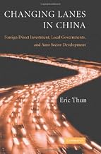 Changing Lanes in China: Foreign Direct Investment, Local Governments, and Auto Sector Development