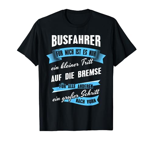 Bus Fahrer Spruch Ein Kleiner Tritt Auf Die Bremse Busfahrer T-Shirt Bus Fahrer Spruch Ein Kleiner Tritt Auf Die Bremse Busfahrer T-Shirt