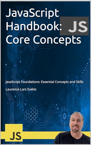 JavaScript Handbook: Core Concepts: JavaScript Foundations: Essential Concepts and Skills (Advanced Core JavaScript Mastery Series)