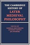The Cambridge History of Later Medieval Philosophy: From the Rediscovery of Aristotle to the Disintegration of Scholasticism, 1100-1600