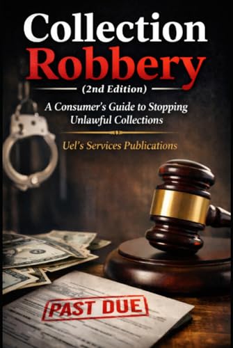 Collection Robbery 2nd Edition: A Consumer's Guide to Stopping Unlawful Collections