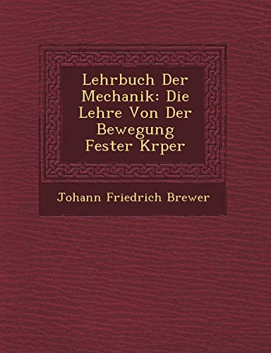Lehrbuch Der Mechanik: Die Lehre Von Der Bewegung Fester K Rper (English and German Edition)