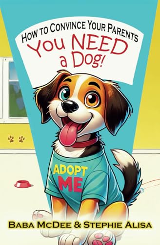 How to Convince Your Parents You NEED a Dog