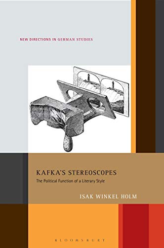 Kafka’s Stereoscopes: The Political Function of a Literary Style (New Directions in German Studies)