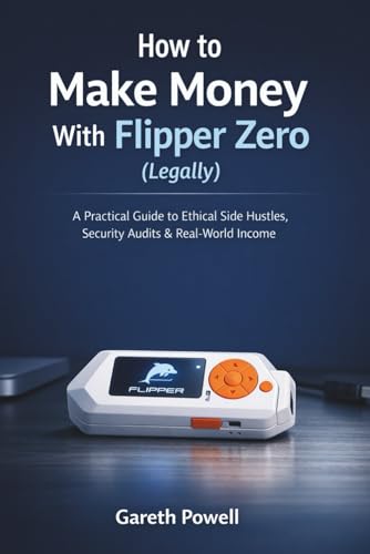 How to Make Money With Flipper Zero (Legally): A Practical Guide to Ethical Side Hustles, Security Audits & Real-World Income