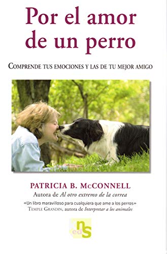 Por el amor de un perro: Comprende tus emociones y las de tu mejor amigo