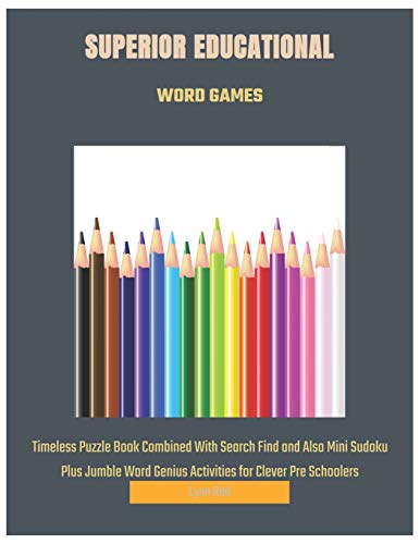 SUPERIOR EDUCATIONAL WORD GAMES: Timeless Puzzle Book Combined With Search Find and Also Mini Sudoku Plus Jumble Word Genius Activities for Clever Pre Schoolers