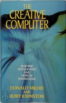 Hardcover The creative computer: Machine intelligence and human knowledge Book