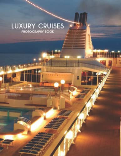 Luxury Cruises Photography Book: High Quality Images Of Luxury Cruises