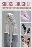 Socks Crochet: Easy Crochet For Winter: Crochet Socks Patterns