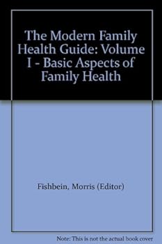 Hardcover The Modern Family Health Guide: Volume I - Basic Aspects of Family Health Book