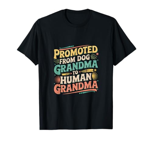 Promoted From Dog Grandma To Human Grandma -- Camiseta