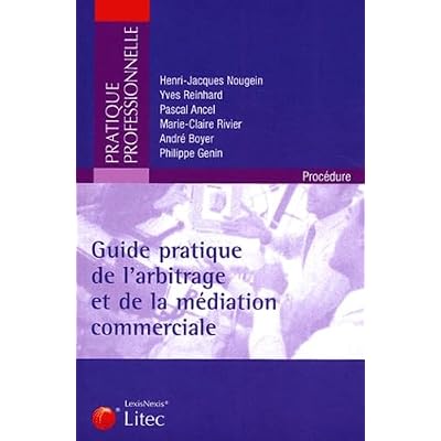 Guide pratique de l'arbitrage et de la m&eacute;diation commerciale