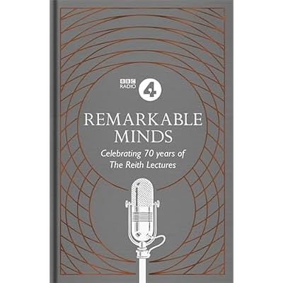 Remarkable Minds: A Celebration of the Reith Lectures