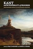 Kant and the Possibility of Progress: From Modern Hopes to Postmodern Anxieties