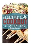 Vegetarian Cookout: Scrumptious Barbecue Grilling Recipe Cookbook