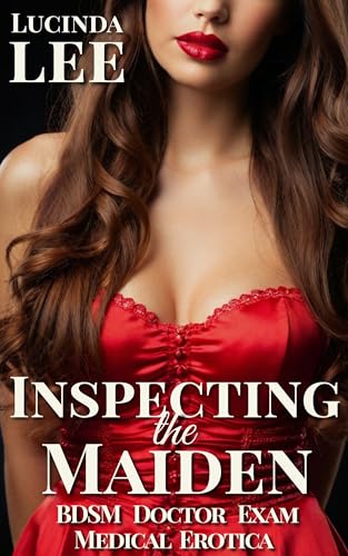 Inspecting the Maiden: A BDSM Doctor Exam Medical Erotica (Examined to the Hilt Book 1) (English Edition)