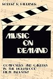Music on Demand: Composers and Careers in the Hollywood Film Industry