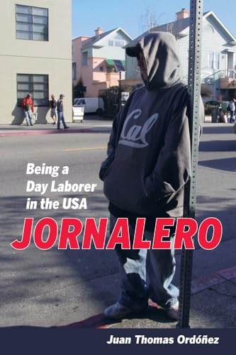 Jornalero: Being a Day Laborer in the USA (California Series in Public Anthropology) (Volume 34)