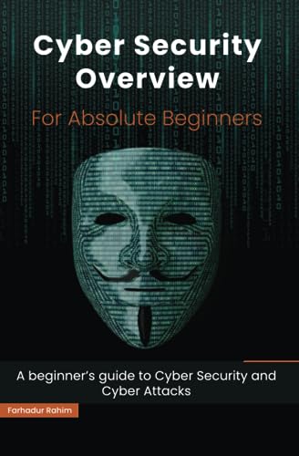 Cyber Security Overview For Absolute Beginners: A Beginner’S Guide To Cyber Security
