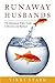 Runaway Husbands: The Abandoned Wife's Guide to Recovery and Renewal