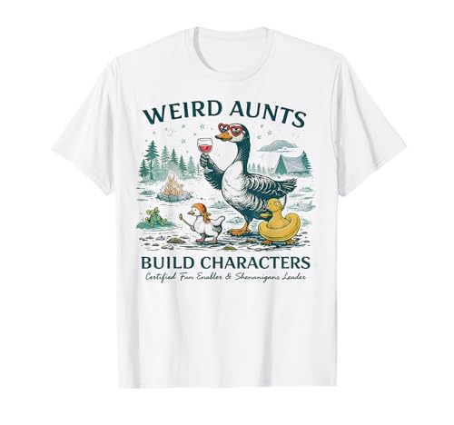 Weird Aunt Builds Character Funny Silly Goose Aunt Sayings T-Shirt