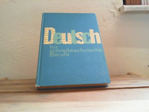 Deutsch für schreibtechnische Berufe : Lehr- u. Übungsbuch zum berufsbedingten Deutschunterricht in d. Berufsausbildung d. Facharbeiter für Schreibtechnik.