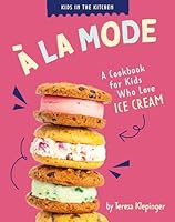 À La Mode: A Cookbook for Kids who Love Ice Cream (Kids in the Kitchen) B0FBQWGSGB Book Cover