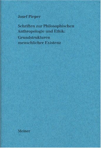 Schriften zur Philosophischen Anthropologie und Ethik: Grundstrukturen menschlicher Existenz