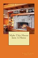 Make This House Into A Home 0996404716 Book Cover