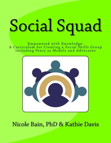 Social Squad: Empowered with Knowledge: A Curriculum for Creating a Social Skill Group Including Peers as Models and Advocates      Paperback – December 8, 2016