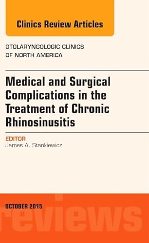 Medical and Surgical Complications in the Treatment of Chronic Rhinosinusitis, An Issue of Otolaryngologic Clinics of North America (The Clinics: Surgery)