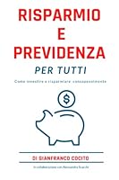 Risparmio e Previdenza per tutti: Come investire e risparmiare in autonomia B0BPW615J8 Book Cover