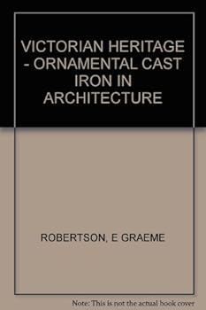 Victorian heritage;: Ornamental cast iron in architecture