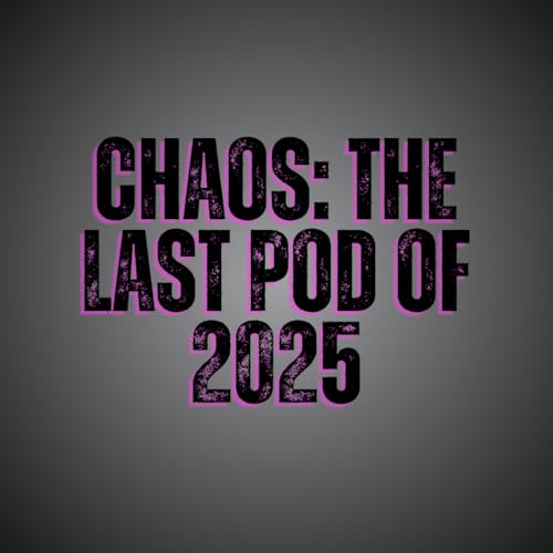 45. "CHAOS: The Last Pod of 2025"